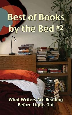 Best of Books by the Bed #2: What Writers Are Reading Before Lights Out by Olsen, Cheryl