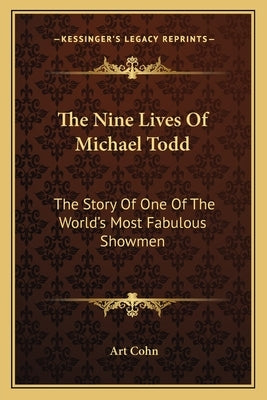 The Nine Lives Of Michael Todd: The Story Of One Of The World's Most Fabulous Showmen by Cohn, Art