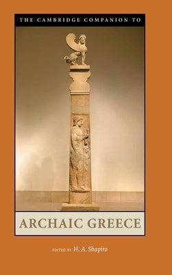 Cambridge Comp to Archaic Greece by Shapiro, H. A.