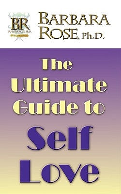 The Ultimate Guide to Self Love by Rose, Barbara