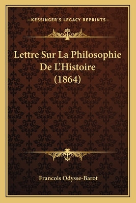 Lettre Sur La Philosophie De L'Histoire (1864) by Odysse-Barot, Francois