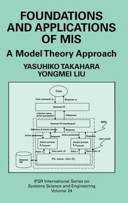 Foundations and Applications of MIS: A Model Theory Approach by Takahara, Yasuhiko