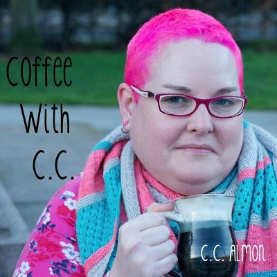 Coffee With C.C.: A 7 Pattern Caffeine Inspired Knitting Collection by Almon, C. C.