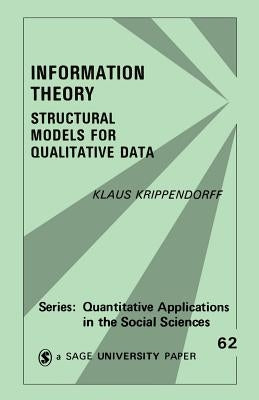 Information Theory: Structural Models for Qualitative Data by Krippendorff, Klaus