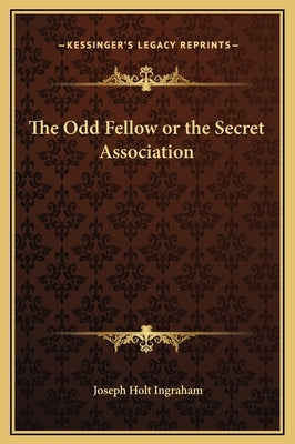 The Odd Fellow or the Secret Association by Ingraham, Joseph Holt