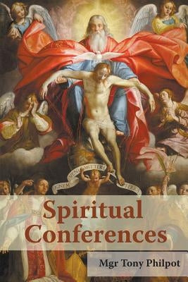 Spiritual Conferences by Philpot, Tony
