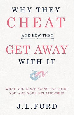 Why They Cheat and How They Get Away with It by Ford, J. L.