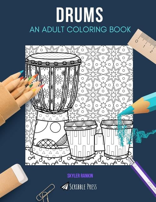 Drums: AN ADULT COLORING BOOK: A Drums Coloring Book For Adults by Rankin, Skyler