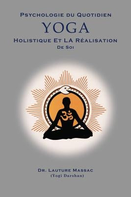 Psychologie du Quotidien Yoga Holistique et la Realization de Soi by Massac, Lauture