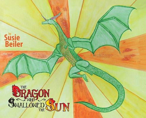 The Dragon Who Swallowed The Sun by Beiler, Susie