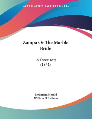 Zampa Or The Marble Bride: In Three Acts (1841) by Herold, Ferdinand