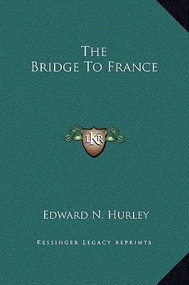 The Bridge to France by Hurley, Edward N.