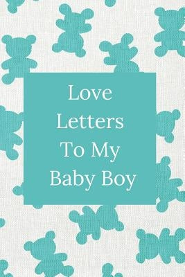 Love Letters To My Baby Boy: A Sweet Memory Keepsake-Bright Blue Teddy Bears-120 Pages 6 x 9 by Memory Journals, Sweet