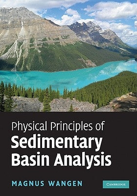 Physical Principles of Sedimentary Basin Analysis by Wangen, Magnus