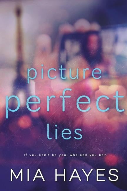 Picture Perfect Lies by Hayes, Mia