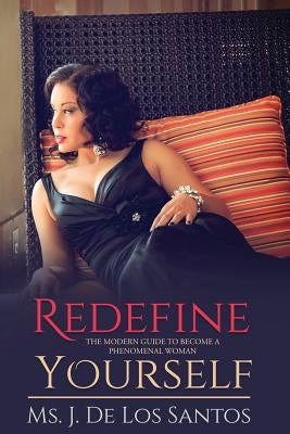 Redefine Yourself: The Modern Guide to Become a Phenomenal Woman by de Los Santos, J.