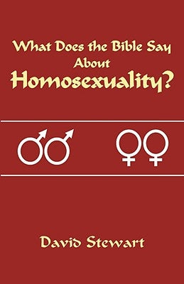 What Does the Bible Say about Homosexuality? by Stewart, David