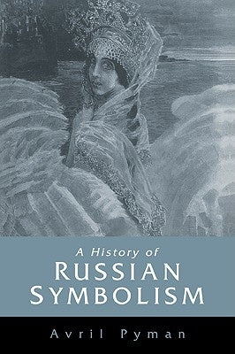 A History of Russian Symbolism by Pyman, Avril