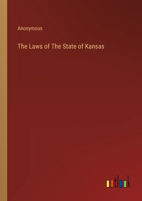 The Laws of The State of Kansas by Anonymous