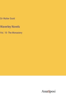 Waverley Novels: Vol. 10- The Monastery by Scott, Walter
