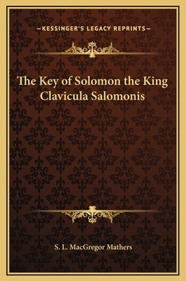 The Key of Solomon the King Clavicula Salomonis by Mathers, S. L. MacGregor