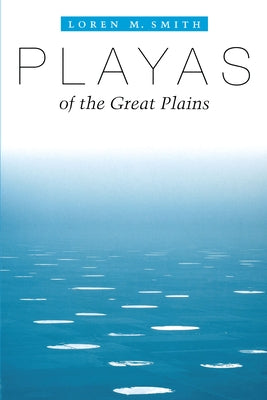 Playas of the Great Plains by Smith, Loren M.