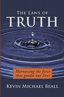 The Laws of Truth: harnessing the force that guides our lives by Beall, Kevin Michael