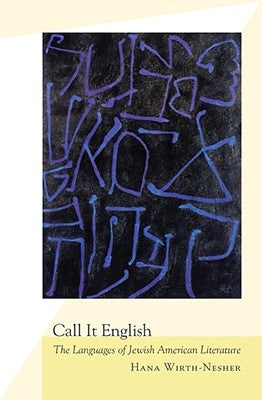 Call It English: The Languages of Jewish American Literature by Wirth-Nesher, Hana