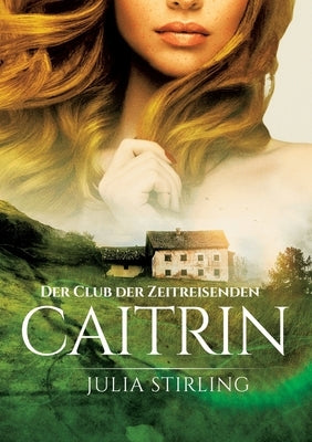 Caitrin: Der Club der Zeitreisenden 4 by Stirling, Julia