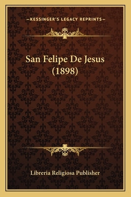 San Felipe De Jesus (1898) by Libreria Religiosa Publisher