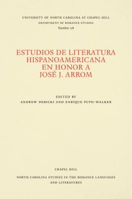 Estudios de Literatura Hispanoamericana En Honor a José J. Arrom by Debicki, Andrew