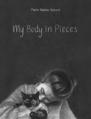 My Body in Pieces by Hébert, Marie-Noëlle