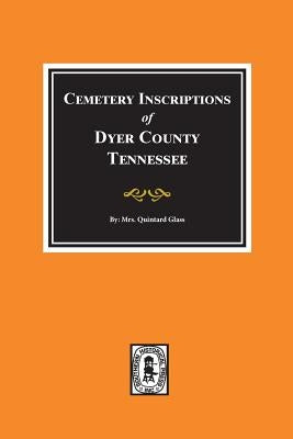 Dyer County, Tennessee, Cemetery Inscriptions Of. by Glass, Mrs Quintard