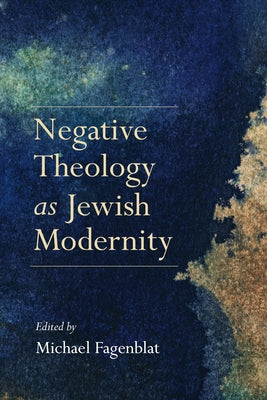 Negative Theology as Jewish Modernity by Fagenblat, Michael