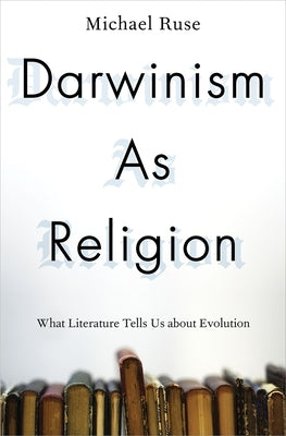 Darwinism as Religion: What Literature Tells Us about Evolution by Ruse, Michael