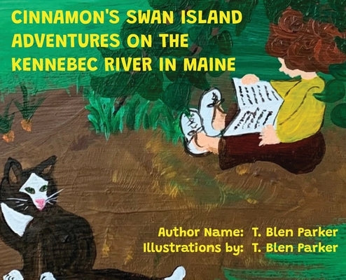 Cinnamon's Swan Island: Adventures on the Kennebec River in Maine by Parker, T. Blen