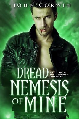 Dread Nemesis of Mine: Book Four of the Overworld Chronicles by Corwin, John