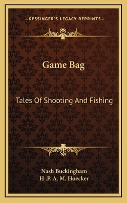 Game Bag: Tales Of Shooting And Fishing by Buckingham, Nash