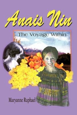 Anais Nin: The Voyage Within by Raphael, Maryanne