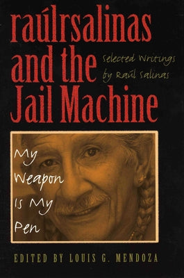 Raúlrsalinas and the Jail Machine: My Weapon Is My Pen by Salinas, Ra&#250;l