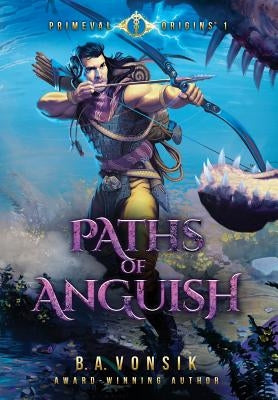 Primeval Origins: Paths of Anguish by Vonsik, B. a.