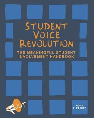 Student Voice Revolution: The Meaningful Student Involvement Handbook by Fletcher, Adam F. C.