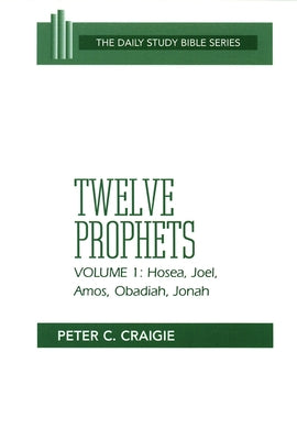 Twelve Prophets, Volume 1, Revised Edition: Hosea, Joel, Amos, Obadiah, and Jonah by Craigie, Peter C.