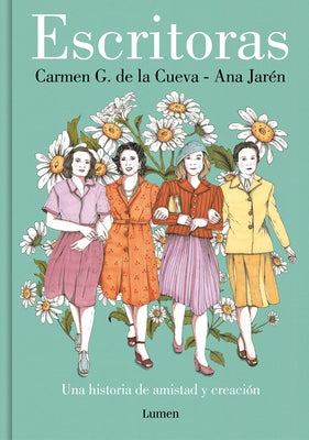 Escritoras: Una Historia de Amistad Y Creación / Women Writers: A Story of Frien Dship and Creation by Cueva, Carmen G. de la