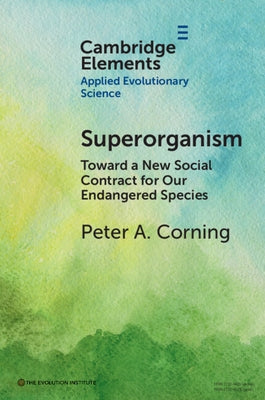 Superorganism: Toward a New Social Contract for Our Endangered Species by Corning, Peter A.