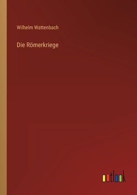 Die Römerkriege by Wattenbach, Wilhelm