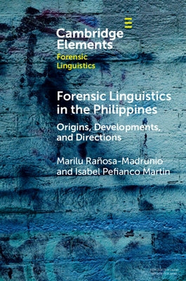 Forensic Linguistics in the Philippines: Origins, Developments, and Directions by Rañosa-Madrunio, Marilu
