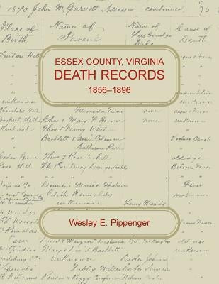 Essex County, Virginia Death Records, 1856-1896 by Pippenger, Wesley E.