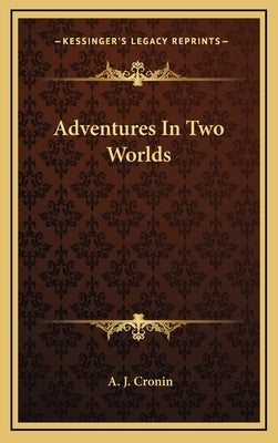 Adventures In Two Worlds by Cronin, A. J.