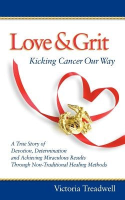 Love & Grit: Kicking Cancer Our Way by Treadwell, Victoria